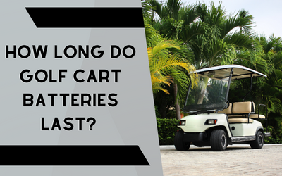 How Long Do Golf Cart Batteries Last?