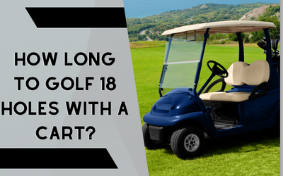 How Long To Golf 18 Holes With a Cart?