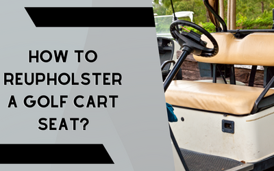 How To Reupholster A Golf Cart Seat?