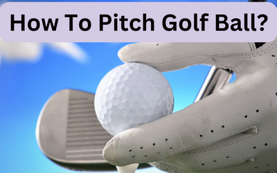 How To Pitch Golf Ball?