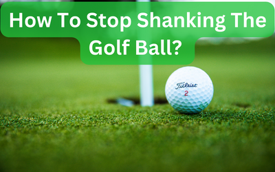 How To Stop Shanking The Golf Ball?